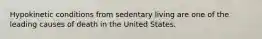Hypokinetic conditions from sedentary living are one of the leading causes of death in the United States.