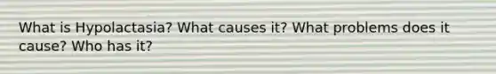 What is Hypolactasia? What causes it? What problems does it cause? Who has it?