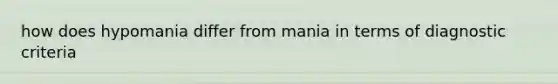 how does hypomania differ from mania in terms of diagnostic criteria