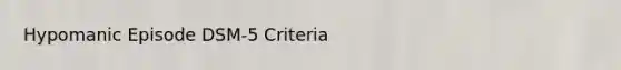 Hypomanic Episode DSM-5 Criteria