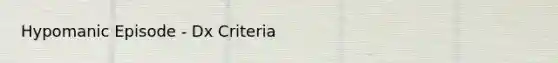 Hypomanic Episode - Dx Criteria