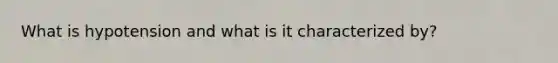 What is hypotension and what is it characterized by?