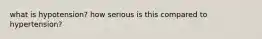what is hypotension? how serious is this compared to hypertension?