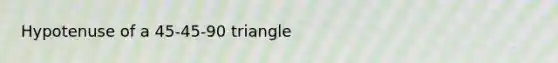 Hypotenuse of a 45-45-90 triangle