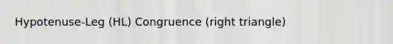 Hypotenuse-Leg (HL) Congruence (right triangle)