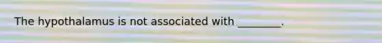 The hypothalamus is not associated with ________.