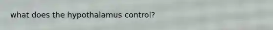 what does the hypothalamus control?