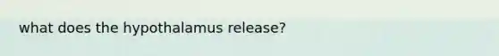 what does the hypothalamus release?