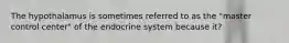 The hypothalamus is sometimes referred to as the "master control center" of the endocrine system because it?