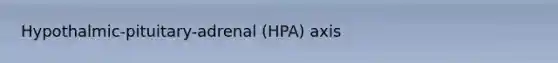 Hypothalmic-pituitary-adrenal (HPA) axis