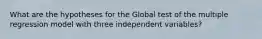 What are the hypotheses for the Global test of the multiple regression model with three independent variables?