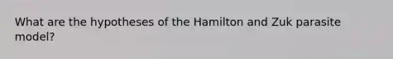 What are the hypotheses of the Hamilton and Zuk parasite model?