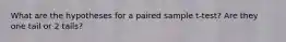What are the hypotheses for a paired sample t-test? Are they one tail or 2 tails?