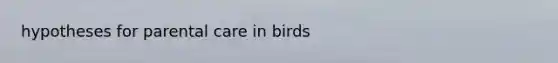 hypotheses for parental care in birds