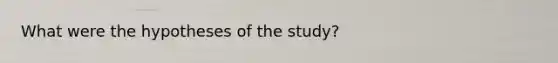 What were the hypotheses of the study?