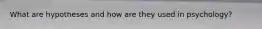 What are hypotheses and how are they used in psychology?