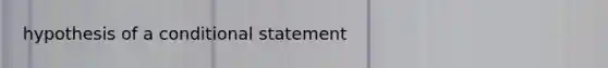 hypothesis of a conditional statement