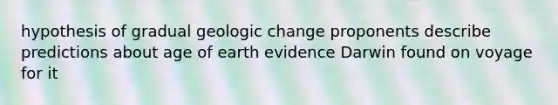 hypothesis of gradual geologic change proponents describe predictions about age of earth evidence Darwin found on voyage for it