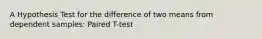 A Hypothesis Test for the difference of two means from dependent samples: Paired T-test