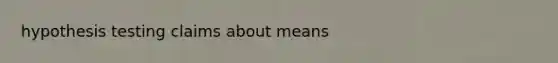 hypothesis testing claims about means