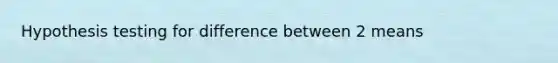 Hypothesis testing for difference between 2 means