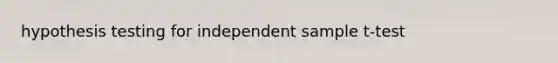 hypothesis testing for independent sample t-test