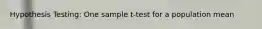 Hypothesis Testing: One sample t-test for a population mean