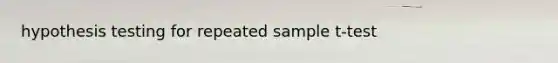 hypothesis testing for repeated sample t-test