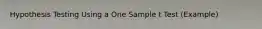 Hypothesis Testing Using a One Sample t Test (Example)