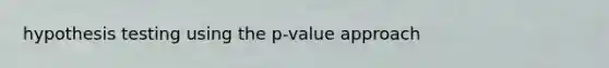 hypothesis testing using the p-value approach