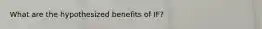 What are the hypothesized benefits of IF?