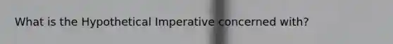 What is the Hypothetical Imperative concerned with?