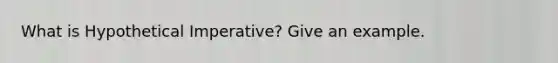 What is Hypothetical Imperative? Give an example.