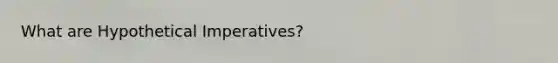 What are Hypothetical Imperatives?