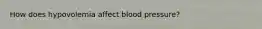 How does hypovolemia affect blood pressure?