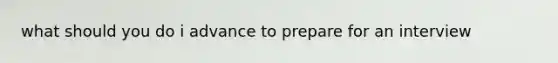 what should you do i advance to prepare for an interview