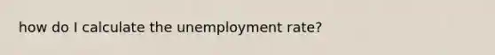 how do I calculate the unemployment rate?