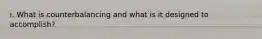 i. What is counterbalancing and what is it designed to accomplish?