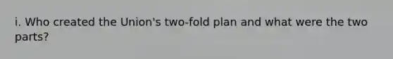 i. Who created the Union's two-fold plan and what were the two parts?