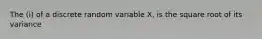 The (i) of a discrete random variable X, is the square root of its variance