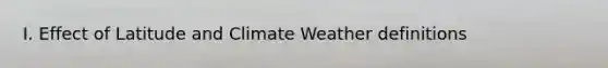 I. Effect of Latitude and Climate Weather definitions