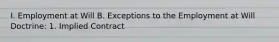 I. Employment at Will B. Exceptions to the Employment at Will Doctrine: 1. Implied Contract