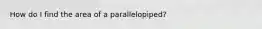 How do I find the area of a parallelopiped?