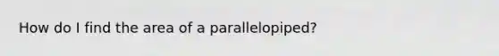 How do I find the area of a parallelopiped?