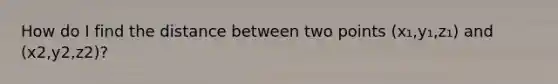 How do I find the distance between two points (x₁,y₁,z₁) and (x2,y2,z2)?