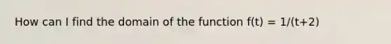 How can I find the domain of the function ​f(t) = 1/(t+2) ​​