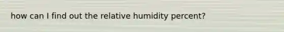 how can I find out the relative humidity percent?