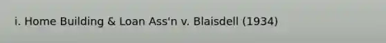 i. Home Building & Loan Ass'n v. Blaisdell (1934)