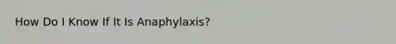 How Do I Know If It Is Anaphylaxis?