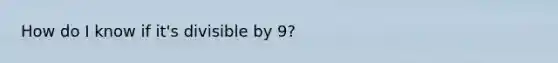 How do I know if it's divisible by 9?